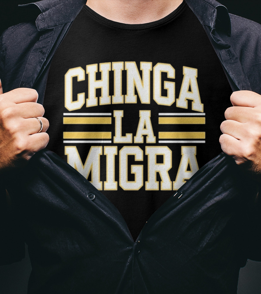 CHINGA LA MIGRA T-Shirt