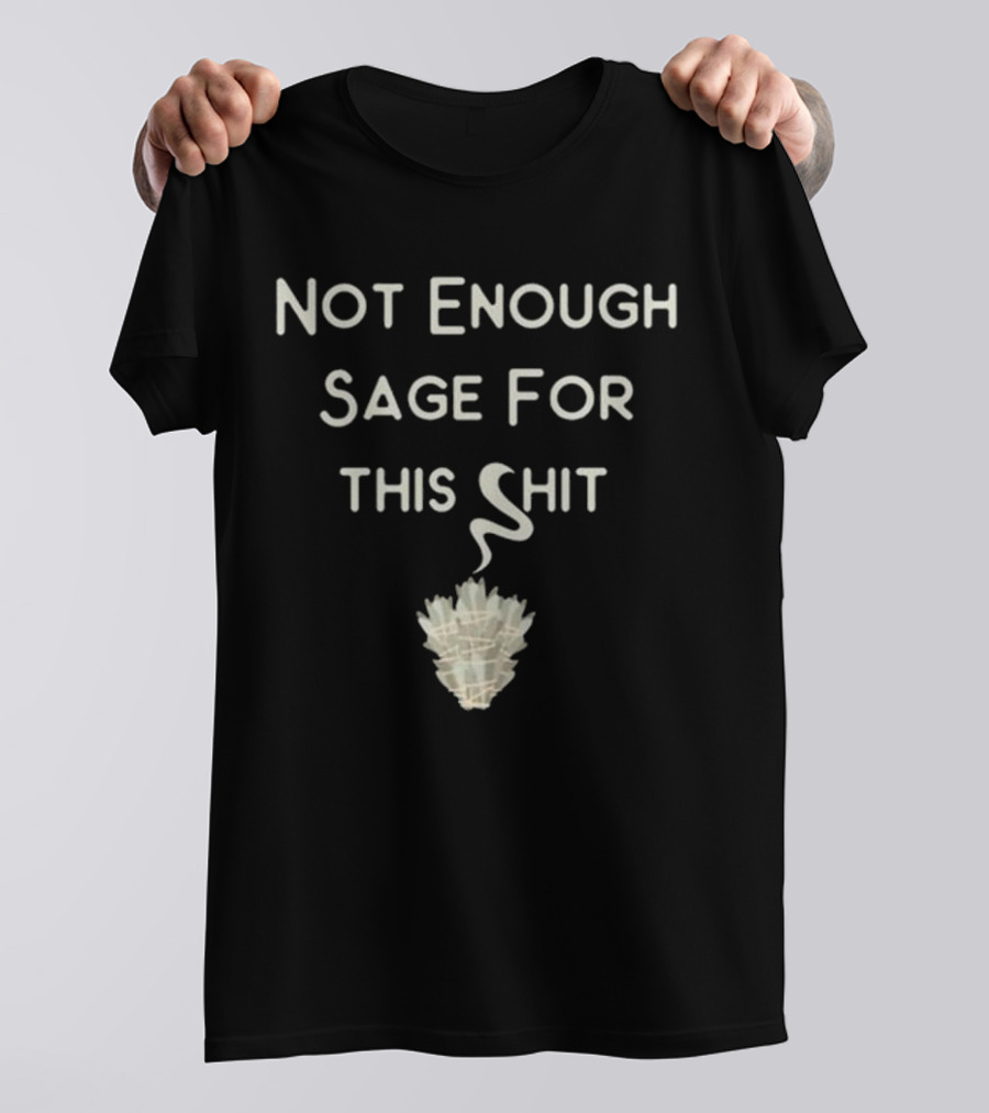 Cheeky Witch Not Enough Sage For This Shit T-Shirt