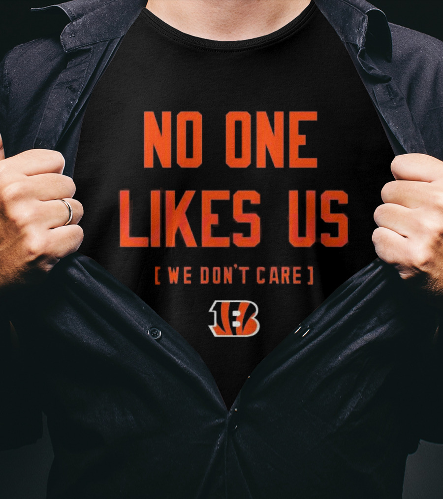 Cincinnati Bengals No One Likes Us We Don’t Care T-Shirt