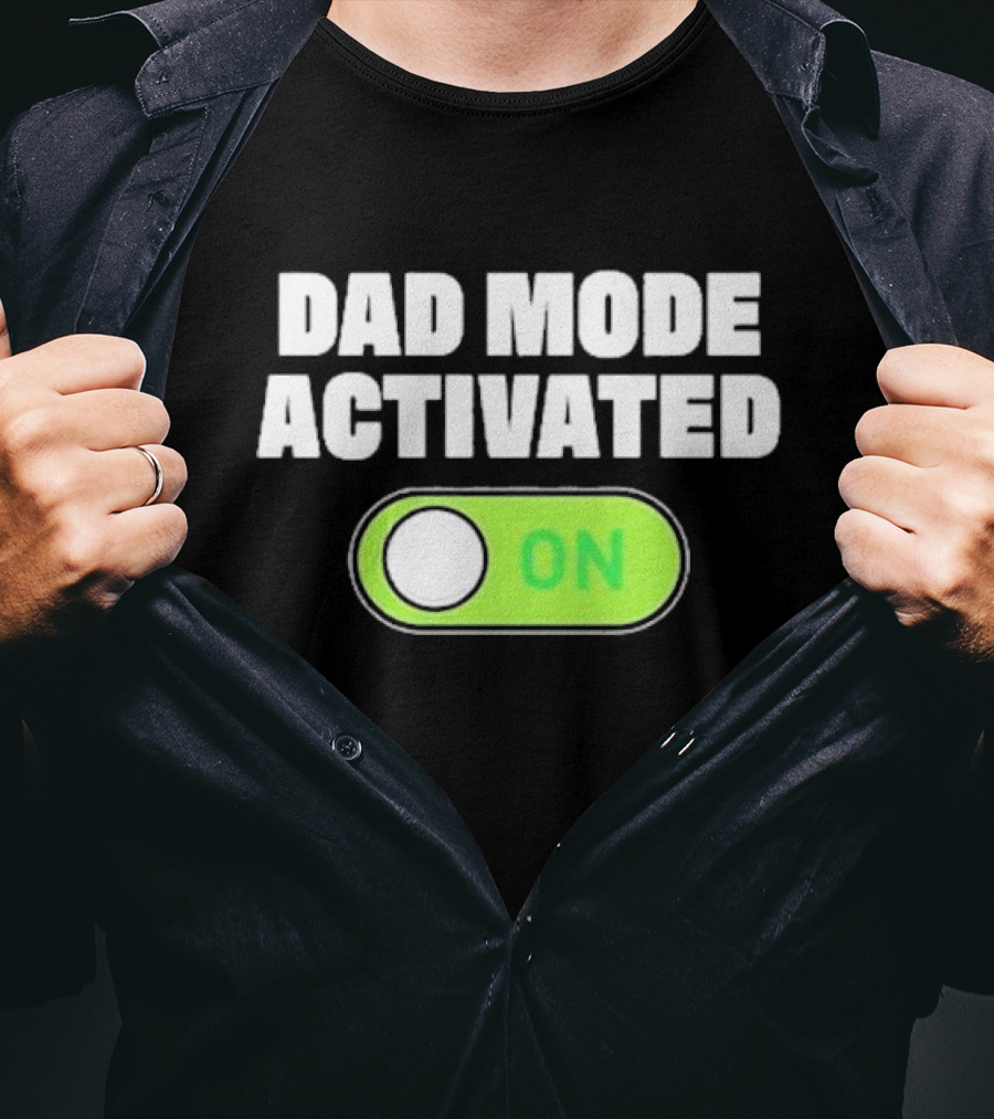 Dad Mode Activated On T-Shirt