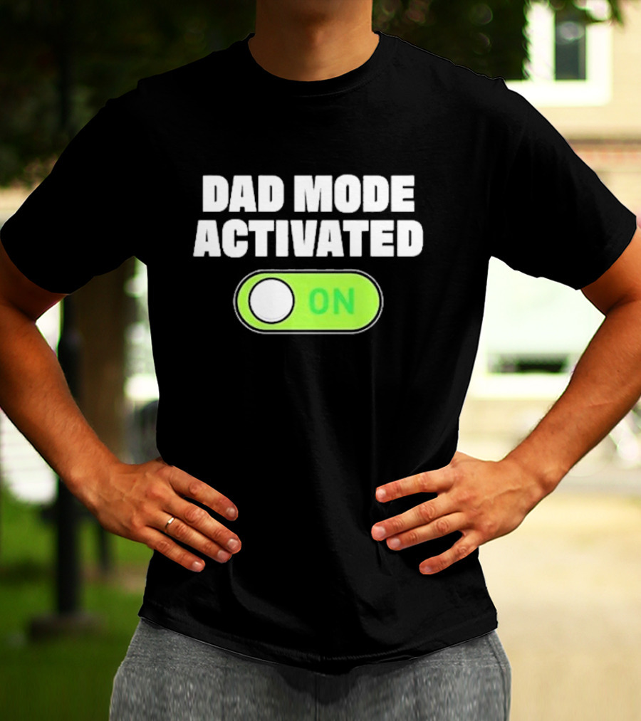 Dad Mode Activated On T-Shirt