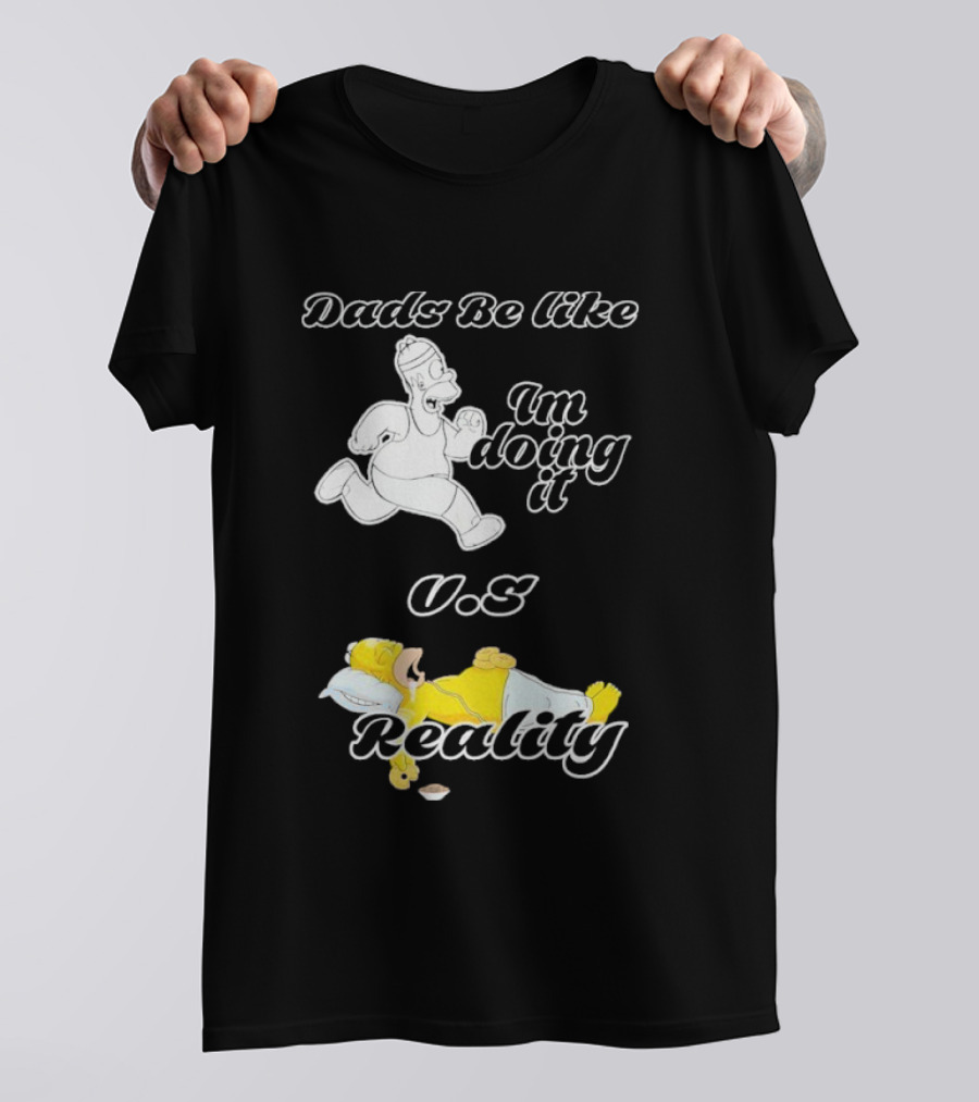 Dads Be Like Im Doing It U.s Reality T-Shirt