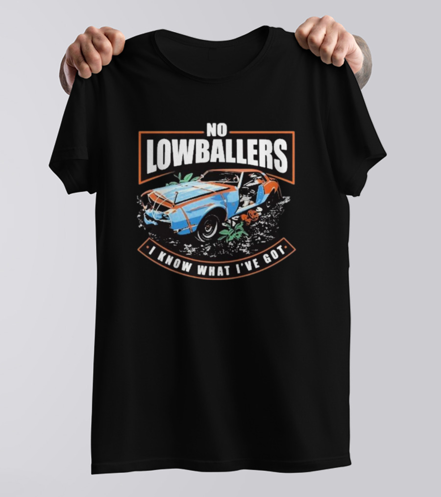 David Freiburger No Low Ballers I Know What I’ve Got T-Shirt