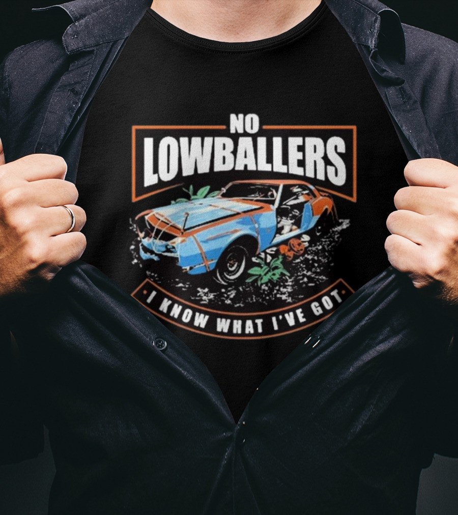 David Freiburger No Low Ballers I Know What I’ve Got T-Shirt