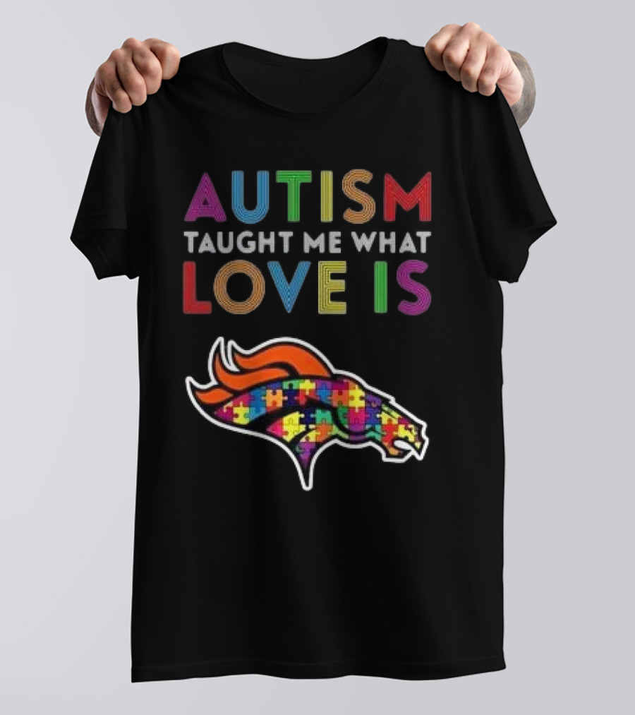 Denver Broncos Autism Taught Me What Love Is T-Shirt