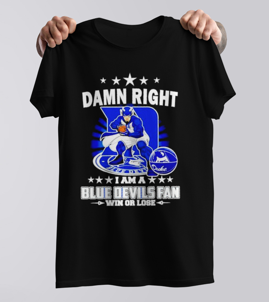 Damn Right I Am A Blue Devils Fan Win Or Lose T-Shirt