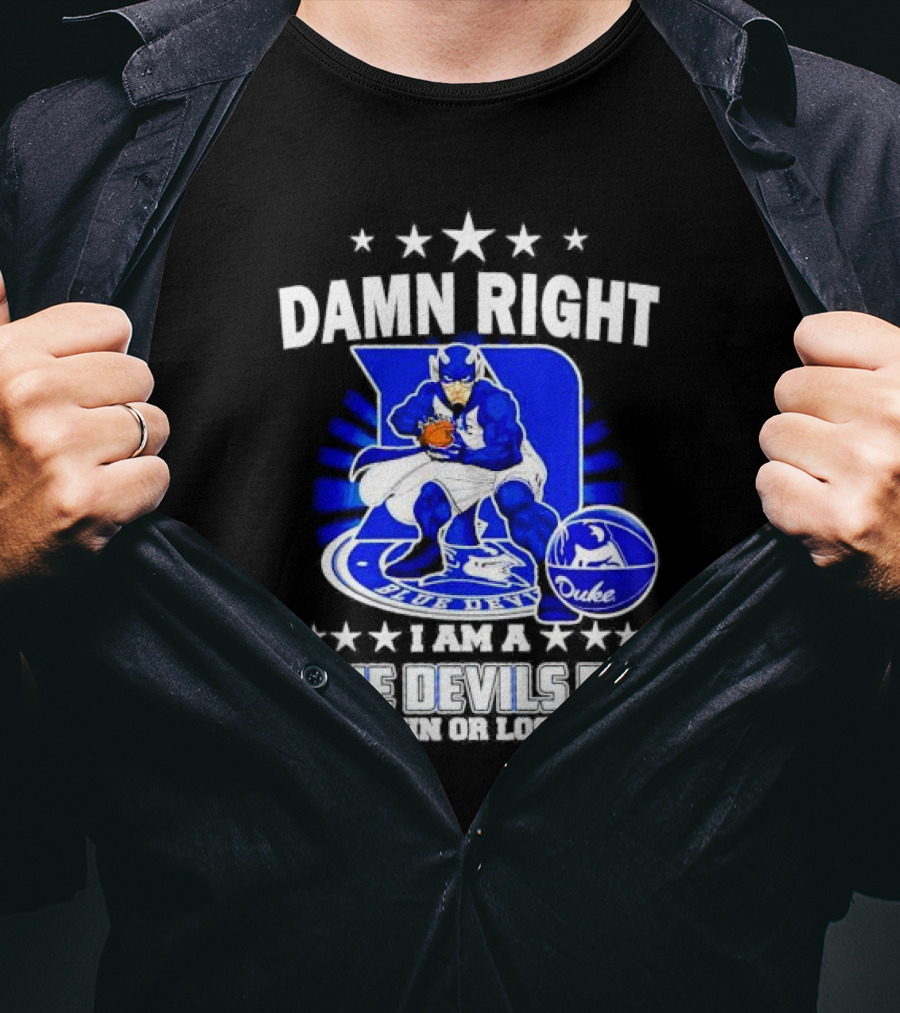Damn Right I Am A Blue Devils Fan Win Or Lose T-Shirt
