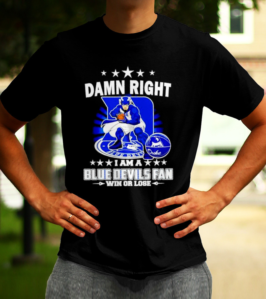 Damn Right I Am A Blue Devils Fan Win Or Lose T-Shirt