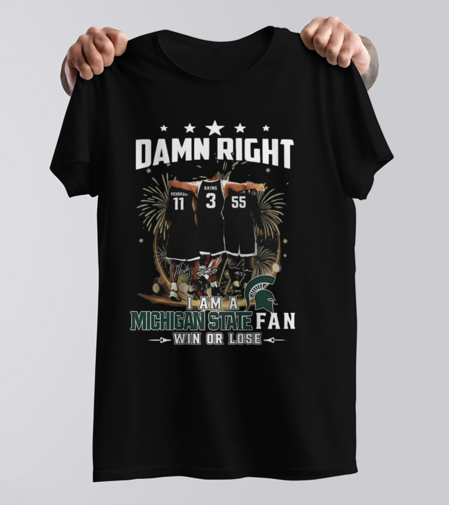 Damn Right I Am A Michigan State Spartans Fan Win Or Lose Signatures T-Shirt