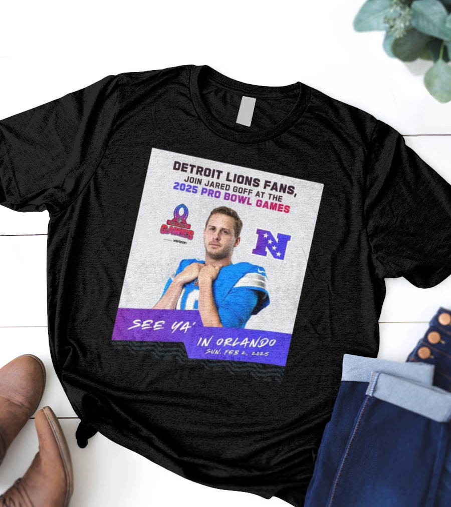 Detroit Lions Fans Join Jared Goff At The 2025 Pro Bowl Games NFC See Ya’ In Orlando On Feb 2 2025 T-Shirt