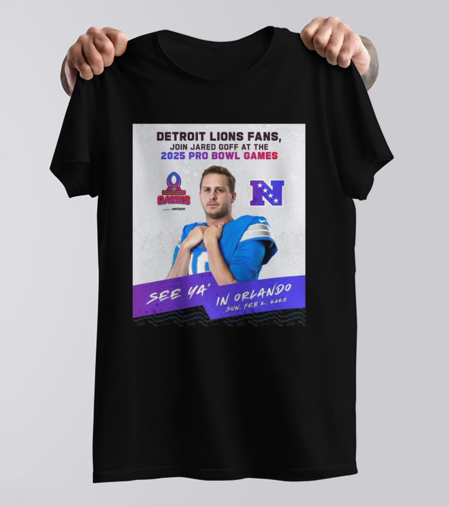 Detroit Lions Fans Join Jared Goff At The 2025 Pro Bowl Games NFC See Ya’ In Orlando On Feb 2 2025 T-Shirt