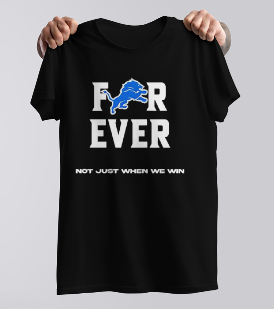 Detroit Lions Forever Not Just When We Win T-Shirt