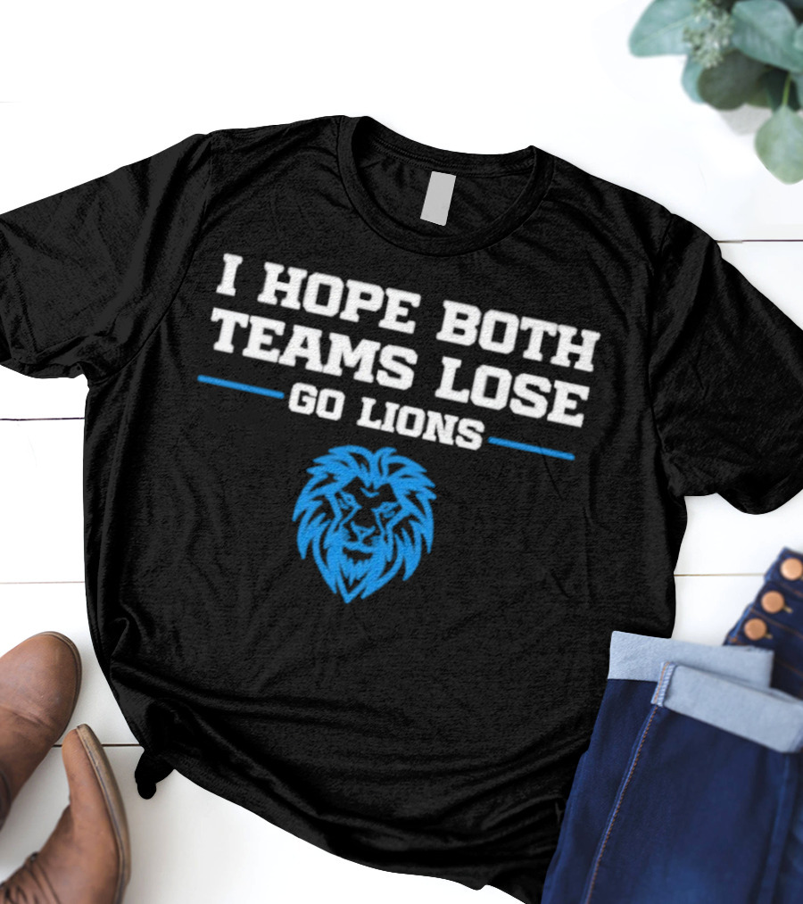 Detroit Lions I Hope Both Teams Lose Go Lions T-Shirt