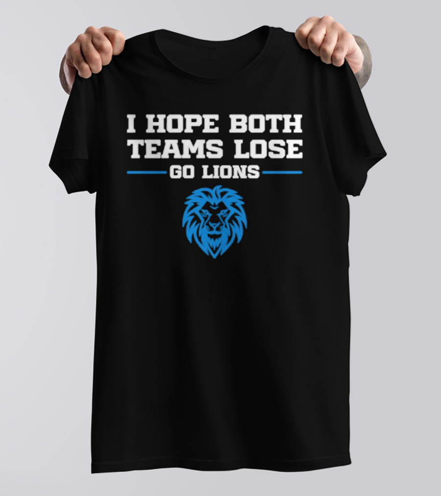Detroit Lions I Hope Both Teams Lose Go Lions T-Shirt