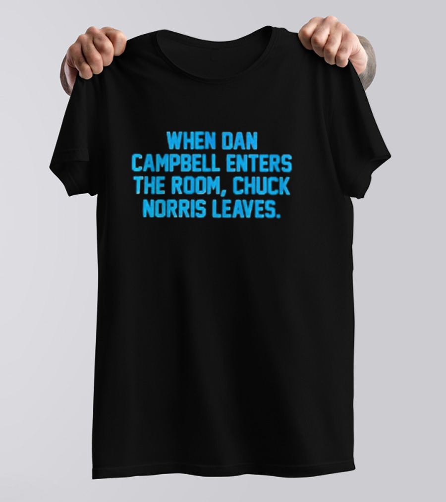 Detroit Lions NFL When Dan Campbell Enters The Room Chuck Norris Leaves T-Shirt