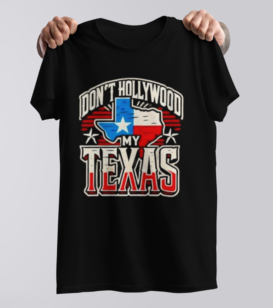 Don’t Hollywood My Texas T-Shirt
