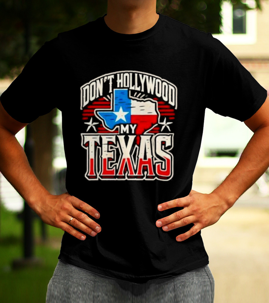 Don’t Hollywood My Texas T-Shirt
