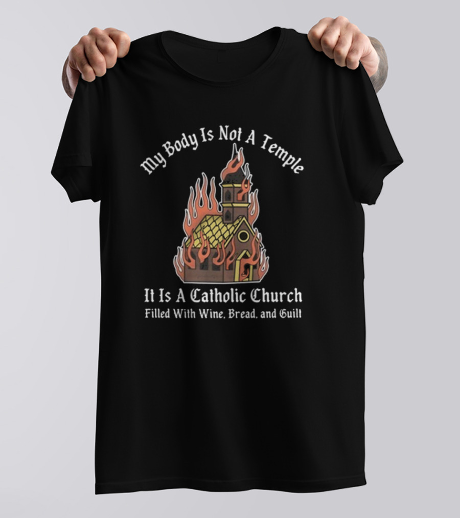 Doublecross My Body Is Not A Temple It Is A Catholic Church T-Shirt