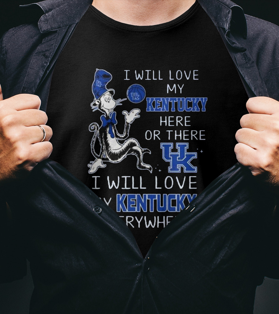 Dr Seuss I Will Love My Kentucky Here Or There, I Will Love My Kentucky Everywhere T-Shirt