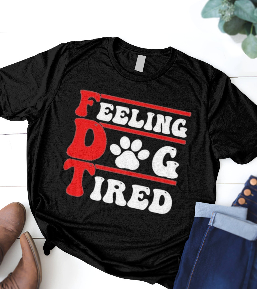 Feeling Dog Tired T-Shirt