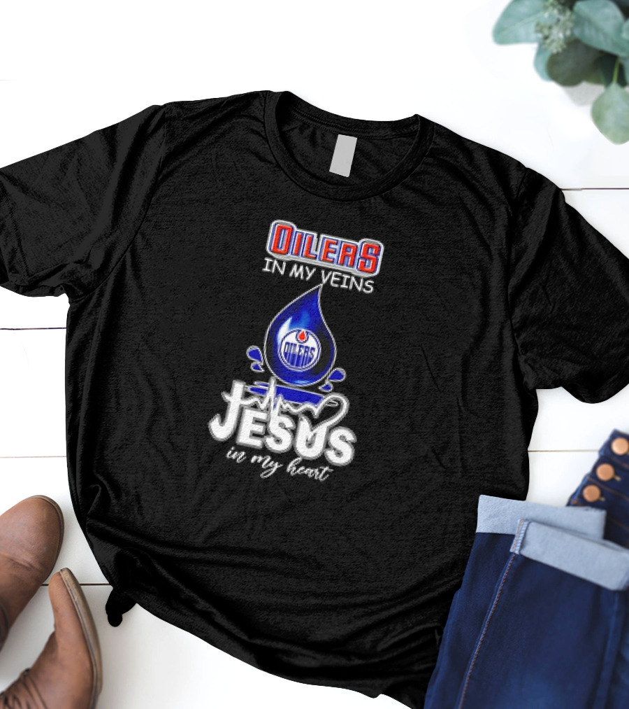 Edmonton Oilers In My Veins Jesus In My Heart T-Shirt