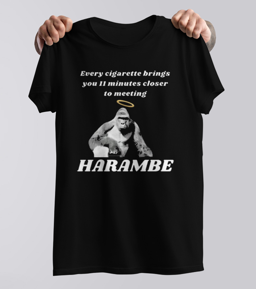 Every Cigarette Brings You 11 Minutes Closer To Meeting Harambe T-Shirt