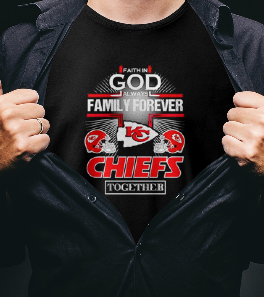 Faith In God Always Family Forever Kansas City Chiefs Together T-Shirt