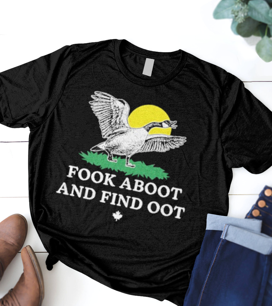 Fook Aboot And Find Oot T-Shirt