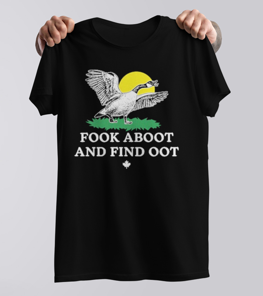 Fook Aboot And Find Oot T-Shirt