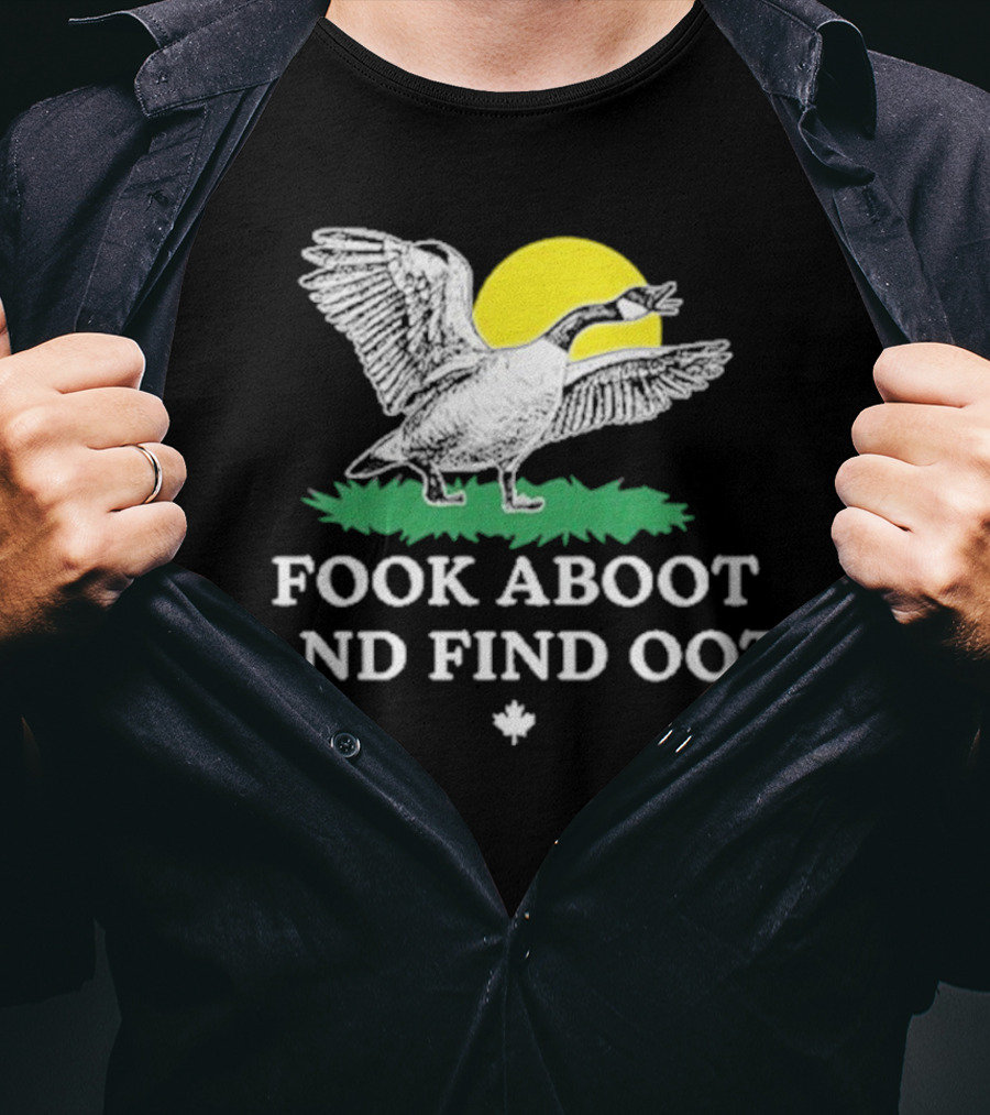 Fook Aboot And Find Oot T-Shirt