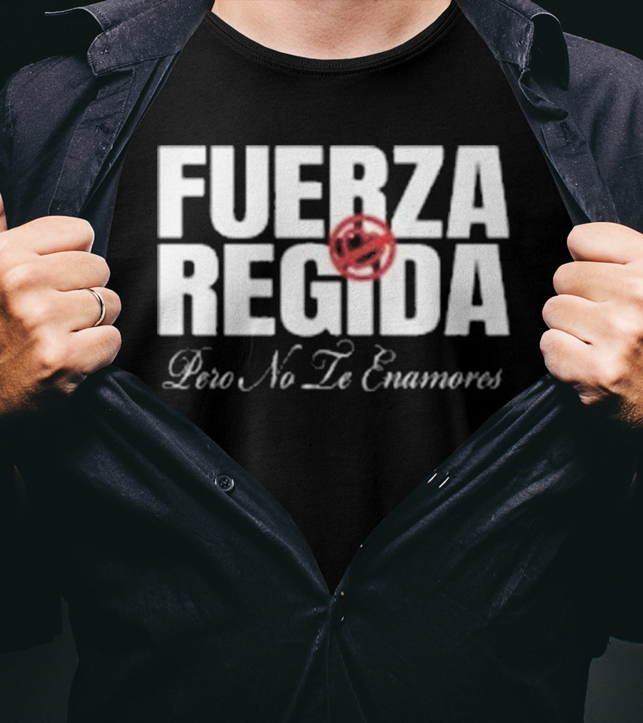 Fuerza Regida Pero No Le Enamores T-Shirt