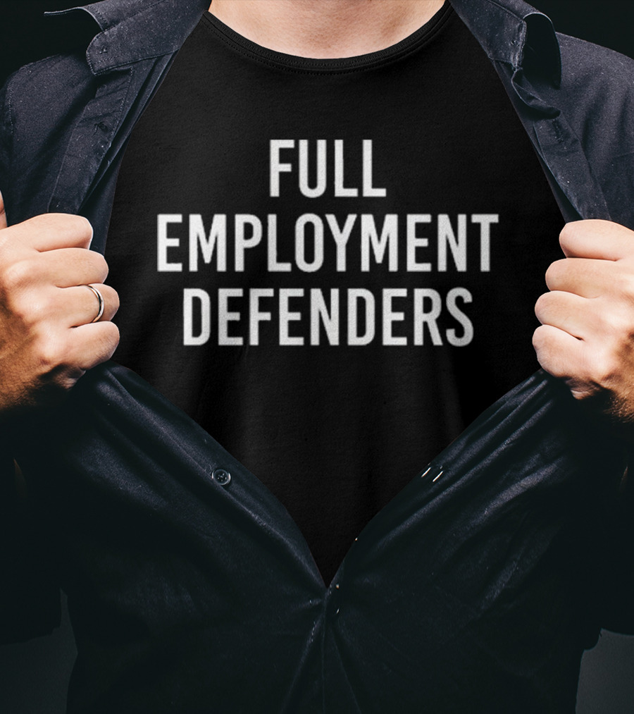 Full Employment Defenders T-Shirt