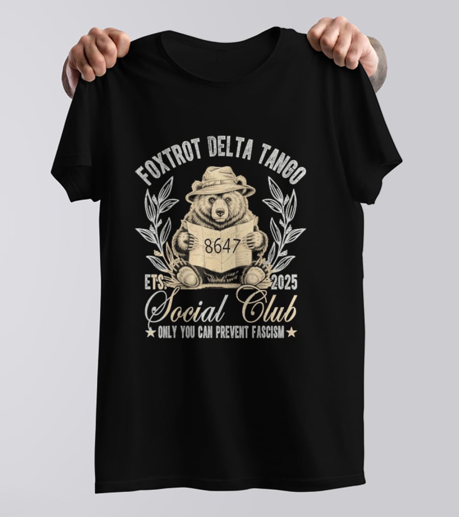 Foxtrot Delta Tango Social Club Only You Can Prevent Fascism 2025 T-Shirt