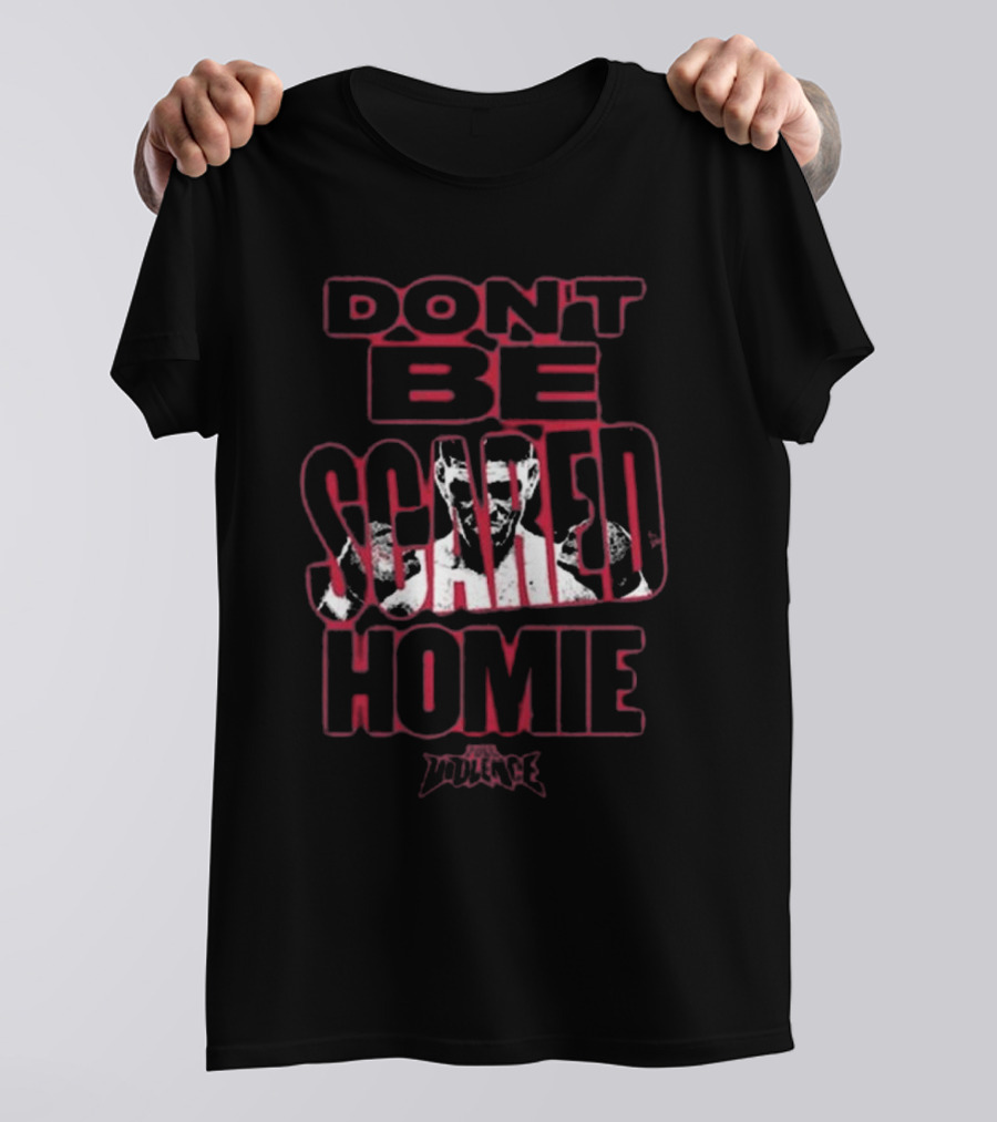 Fullviolence Nick Diaz Don’t Be Scared Homie 2025 T-Shirt
