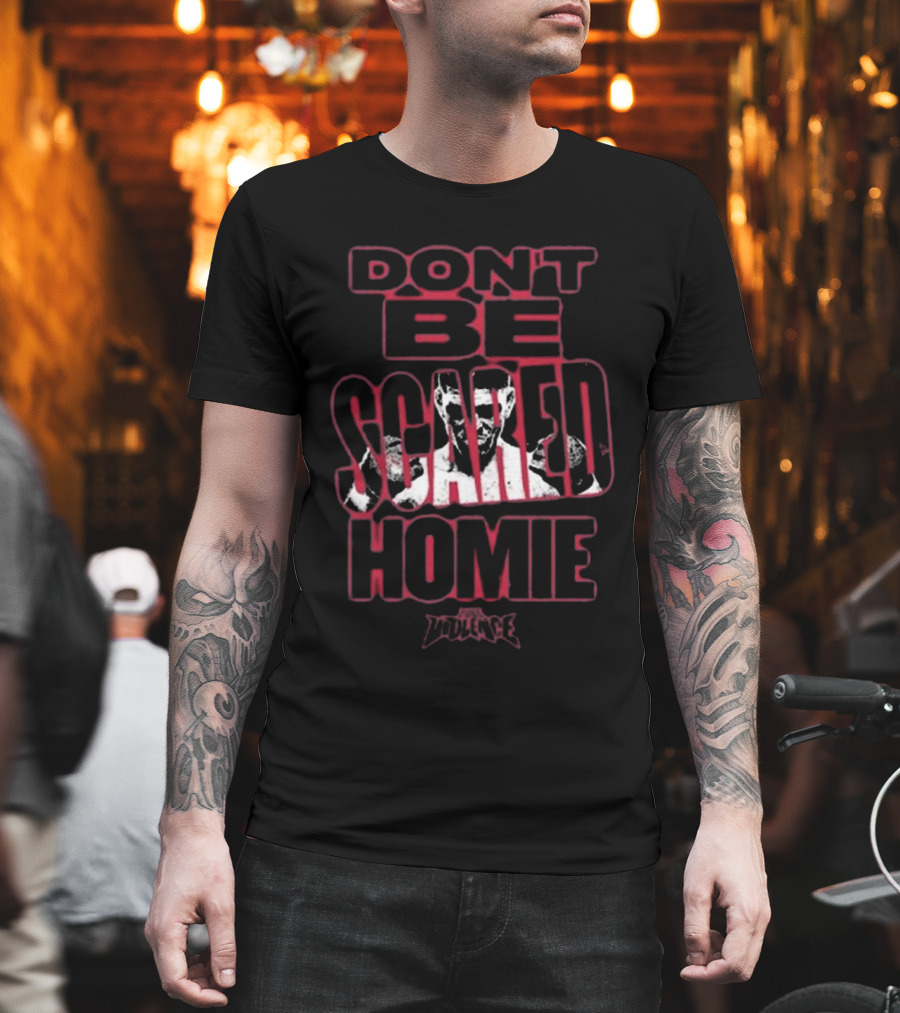 Fullviolence Nick Diaz Don’t Be Scared Homie 2025 T-Shirt