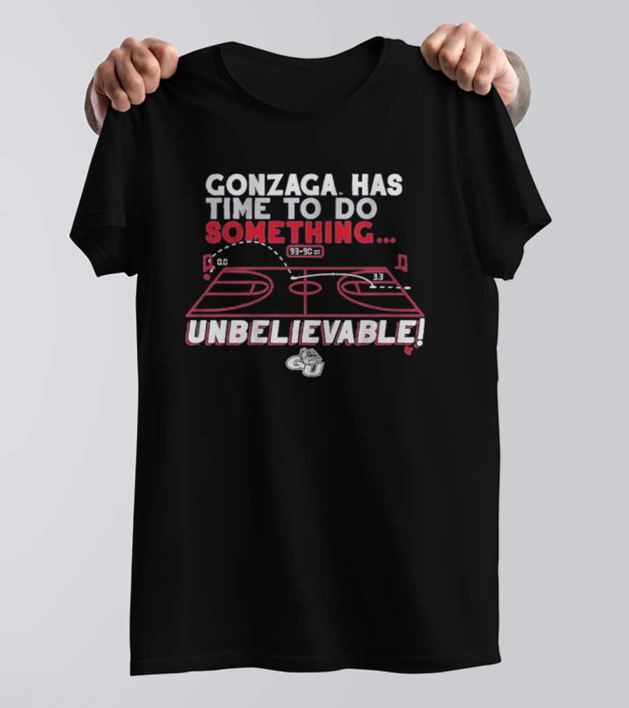 Gonzaga Bulldogs Has Time To Do Something Unbelievable T-Shirt