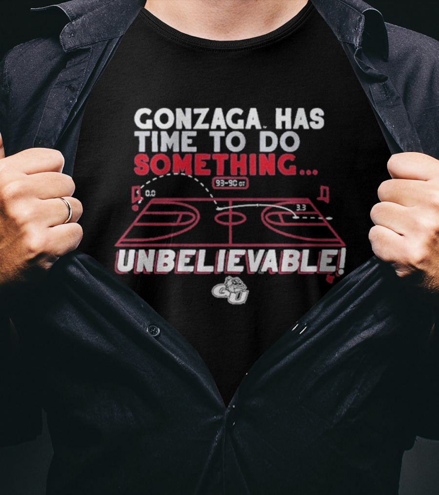 Gonzaga Bulldogs Has Time To Do Something Unbelievable T-Shirt