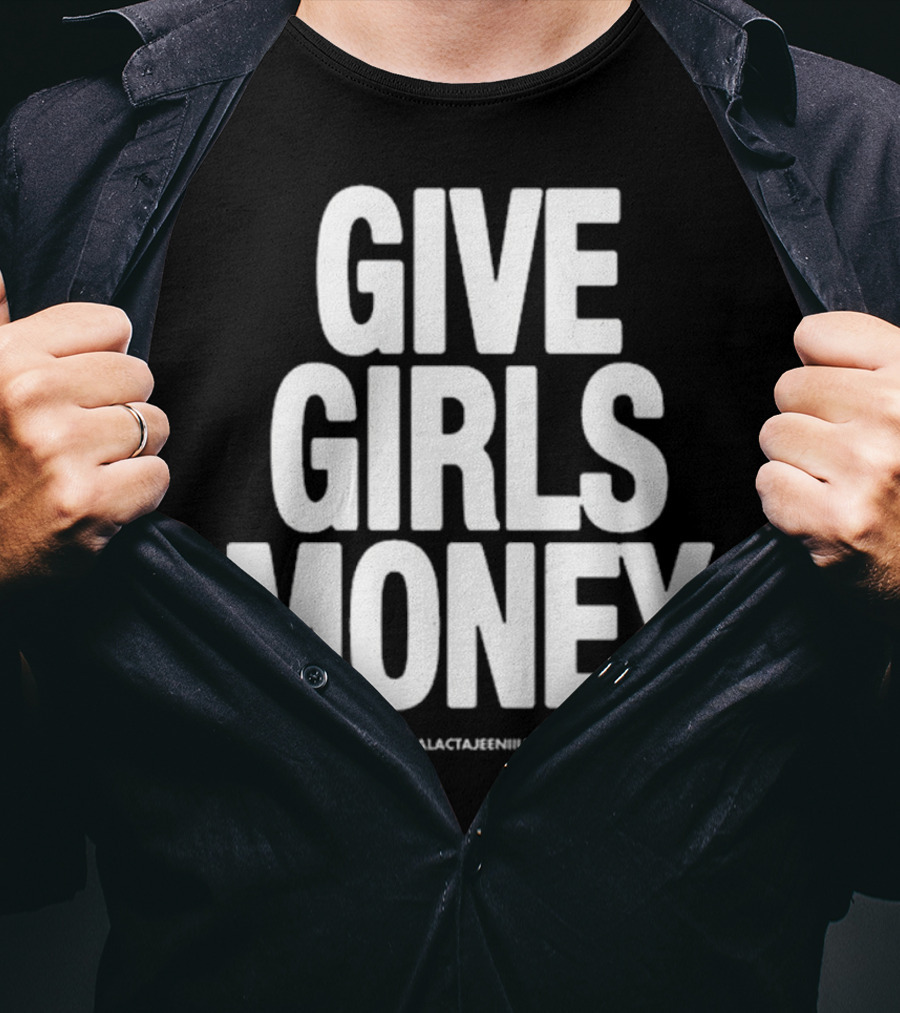 Give Girls Money Galactajeeniius T-Shirt