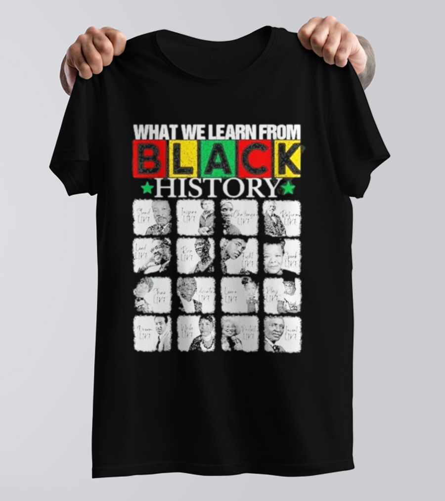 Funny What We Learn From Black History Leaders Black History Month T-Shirt
