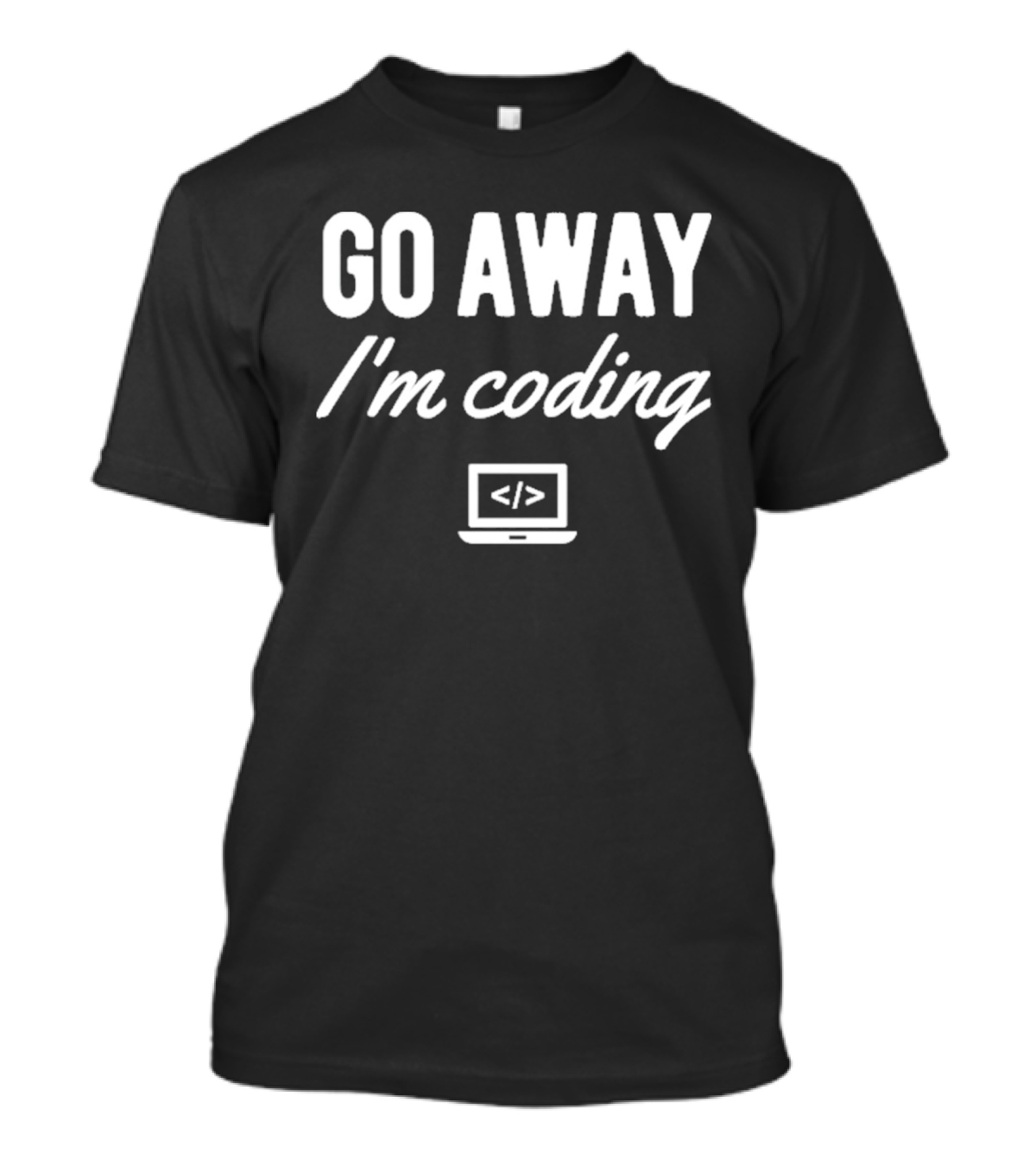 Go Away IM Coding T-Shirt