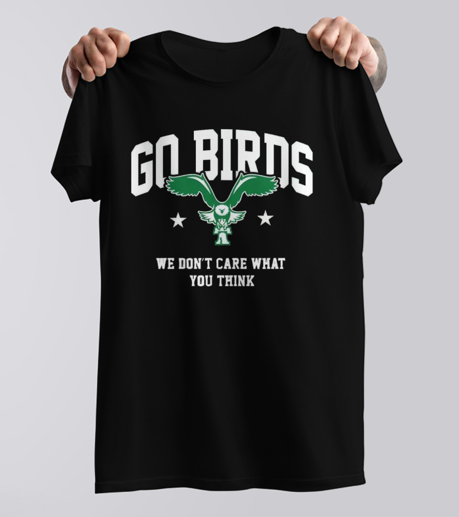 Go Birds We Don’t Care What You Think Philadelphia Eagles Win Washington Commanders T-Shirt