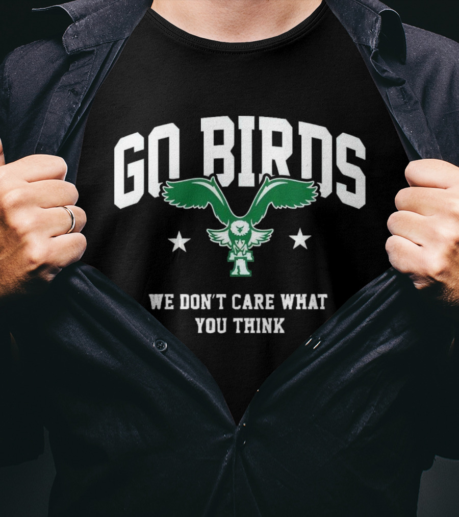 Go Birds We Don’t Care What You Think Philadelphia Eagles Win Washington Commanders T-Shirt
