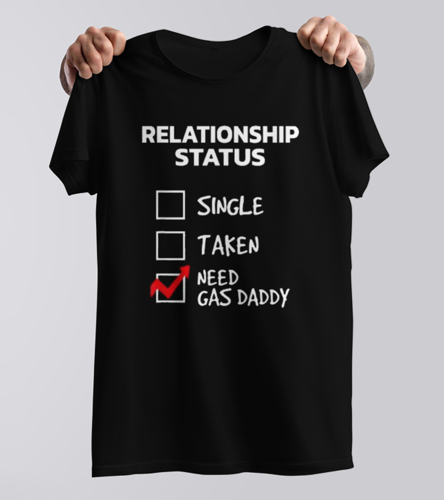 Gas Daddy Funny Relationship Status Need Gas Daddy T-Shirt