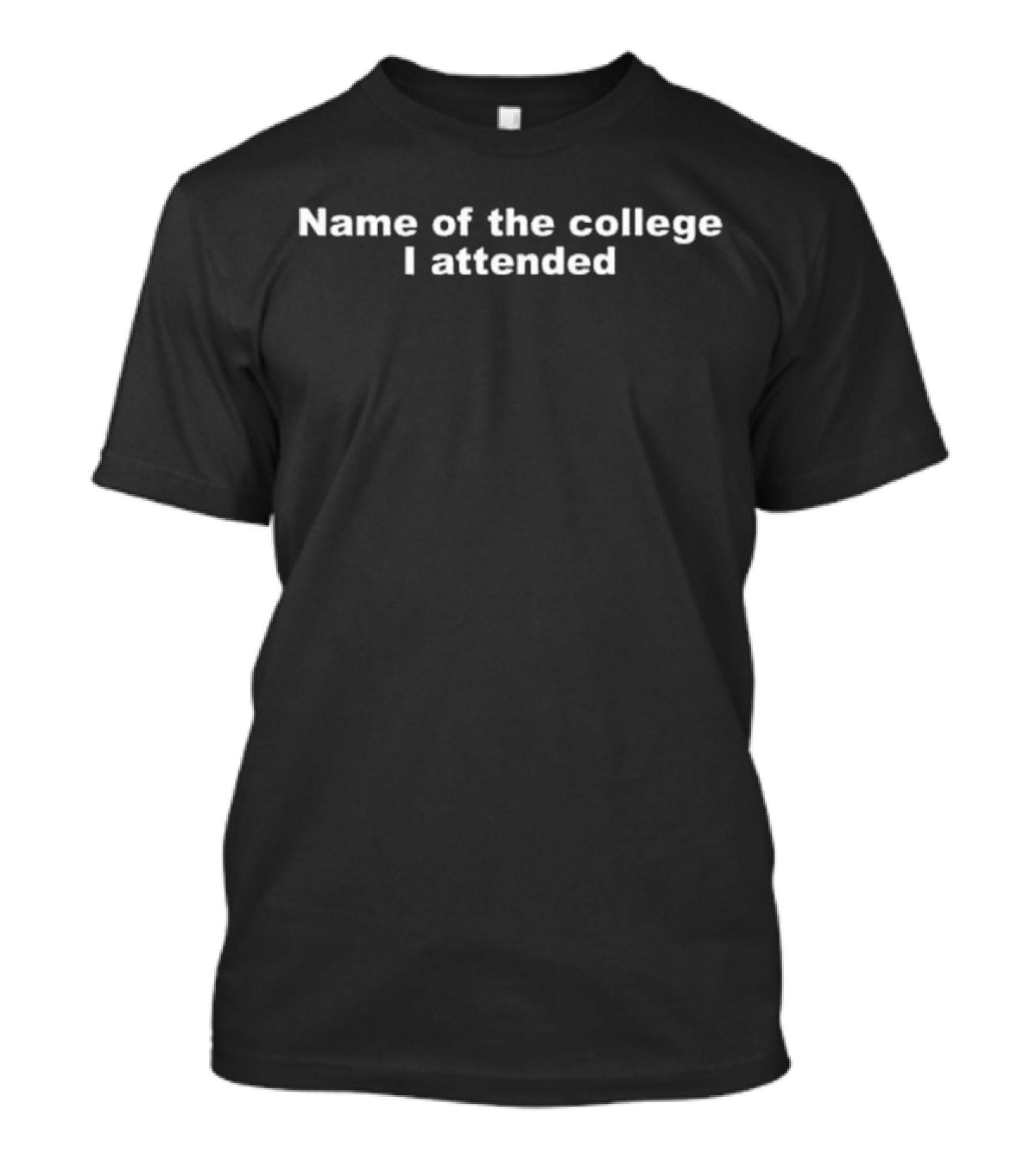 Generic Name Of The College I Attended T-Shirt