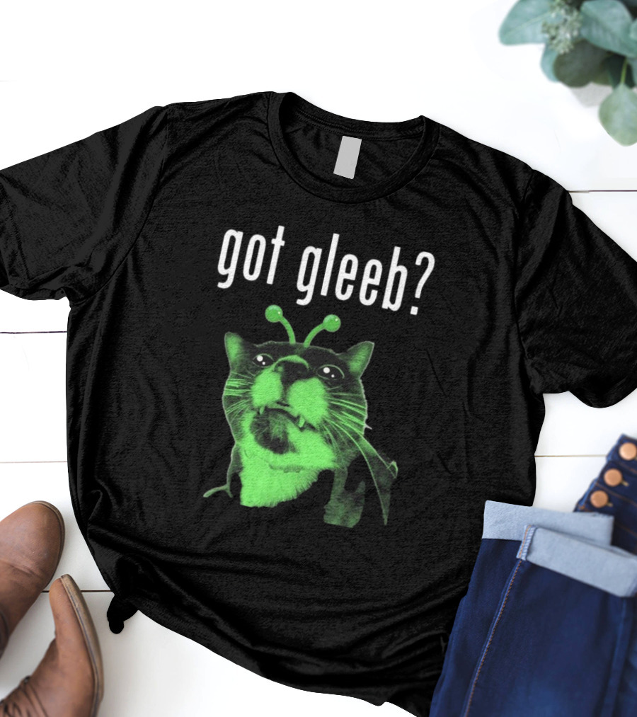 Got Gleeb, Funny Alien Cat Dank Meme T-Shirt
