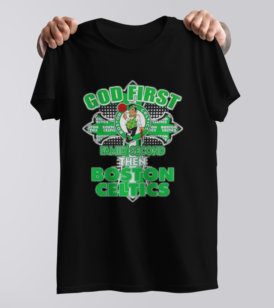 God First Family Second Then Boston Celtics T-Shirt
