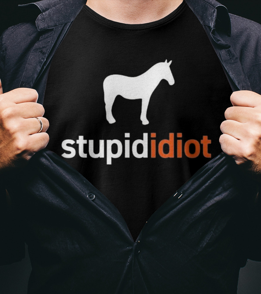 Horse Stupid Idiot T-Shirt