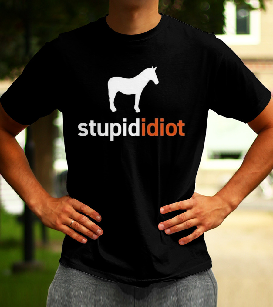 Horse Stupid Idiot T-Shirt
