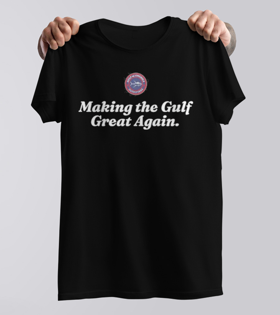 Gulf Of America Make The Gulf Great Again T-Shirt