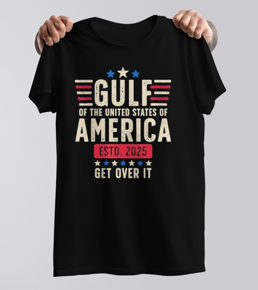 Gulf Of Us America 2025 Get Over It T-Shirt